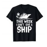 This Week I Don´t Give a Ship Cruise Trip Vacation funny T-Shirt 2xl