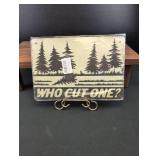 Who Cut One? Pine Forest Metal Sign 8x12
