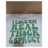 I Like Them Real Thick and Sprucey Christmas Sweatshirt Small