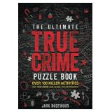 APPEARS NEW - The Ultimate True Crime Puzzle Book: Over 100 Killer Activities for True Crime and Serial Killer Fanatics (Cryptograms, Crosswords, Brain Games, Word Searches, Trivia, Quizzes and Much M