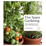 Tiny Space Gardening: Growing Vegetables, Fruits, and Herbs in Small Outdoor Spaces (with Recipes)