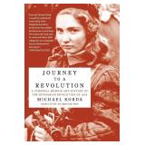 Journey to a Revolution: A Personal Memoir and History of the Hungarian Revolution of 1956 An Eyewitness Account of the Cold War Battle in Budapest