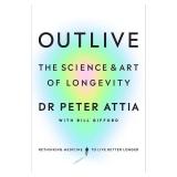 Outlive: The Science and Art of Longevity Book