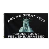 Are We Great Yet Cause I Feel Embarrassed Flag 3 x 5 Ft Large Outdoor Decoration