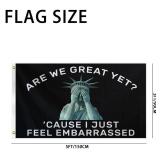 Are We Great Yet Cause I Feel Embarrassed Flag 3 x 5 Ft Large Outdoor Decoration
