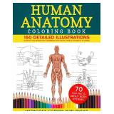Human Anatomy Coloring Book: 150 Detailed Illustrations & 70 Fascinating Facts in an Anatomy and Physiology Workbook for Adults, Medical Students, & Nurses Focused on Advanced Body Systems Learning