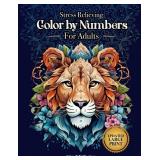 Stress Relieving Color by Numbers for Adults: Amazing Patterns of Animals, Mandalas, Flowers, Landscape and Much More