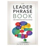 The Leader Phrase Book: 3,000+ Powerful Phrases That Put You In Command