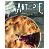 Art of the Pie: A Practical Guide to Homemade Crusts, Fillings, and Life