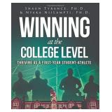 Winning at the College Level: Thriving as a First-Year Student-Athlete Winning at the College Level: Thriving as a First-Year Student-Athlete