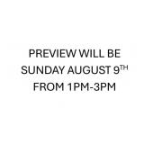 PREVIEW WILL BE SUNDAY AUGUST 9TH 1PM-3PM