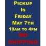 No Shippping Pickup Is Friday May 7th 10am-4pm