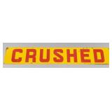 Vintage porcelain sign "CRUSHED" 10"x 60"