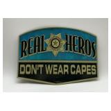 Metal sign ï¿½ï¿½ real heroes donï¿½t wear capesï¿½ï¿½