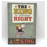 THE KING IS ALWAYS RIGHT METAL SIGN