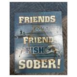 Friends Donï¿½t Let Friends Fish Sober Tin Sign