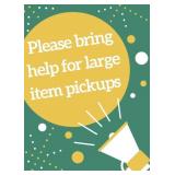 Please Bring Help for Large Item Pickup
