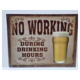 NO WORKING During Drinking Hours Metal Sign 16"w