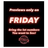 Previews only on Fridays! BRING THE LOT NUMBERS