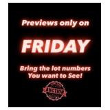 Previews only on Fridays! BRING THE LOT NUMBERS