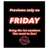 Previews only on Fridays! BRING THE LOT NUMBERS