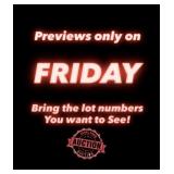 Previews only on Fridays! BRING IN LOT NUMBERS