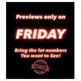 Previews Only On Fridays! Bring In Lot Numbers