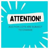 AUCTION LOTS SUBJECT TO CHANGE