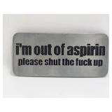 Belt Buckle-I'm Out of Aspirin Please Shut Fuck Up