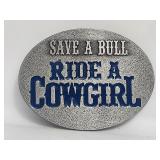 Belt Buckle - Save a Bull Ride A Cowgirl