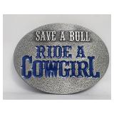 Belt Buckle - Save A Bull Ride A Cowgirl