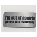 Belt Buckle-I'm Out of Aspirin Please Shut Fuck Up
