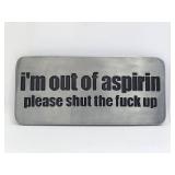 Belt Buckle-I'm Out Aspirin Please Shut te Fuck Up