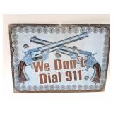 TIN SIGN- WE DONT DIAL 911