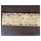If The Keys Missinï¿½ Iï¿½ve Gone Huntinï¿½ Metal Sign