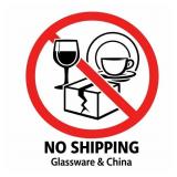 Absolutely No Shipping of Glassware or China!