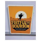 FISTFUL OF BOURBON EMBOSSED METAL SIGN - 23" X 17"