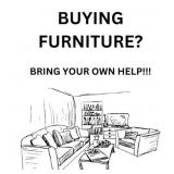 BUYING FURNITURE? BRING YOUR OWN HELP!