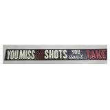 (E) Metal Sign  You Miss All The Shots You Donï¿½t