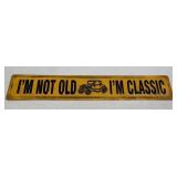 (E) Metal Sign Iï¿½m Not Old 18ï¿½ X 3ï¿½