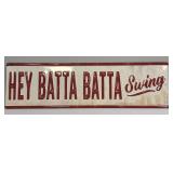 (E) Metal Sign Hey Batta Batta Swing 4.5ï¿½ X 16ï¿½