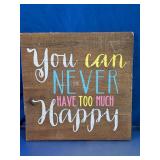 You Can Never Have Too Much Happy Sign