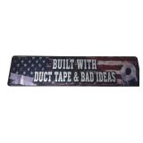 Built With Duct Tape & Bad Ideas Novelty Sign