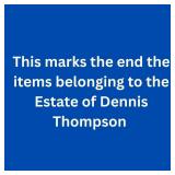 End of items belonging to the Estate of Dennis...