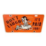 Donï¿½t Laugh Itï¿½s Paid For Metal License Plate