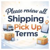 Please review ALL Shipping & Pick Up Terms