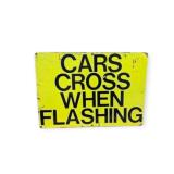 Cars Cross When Flashing Metal Sign