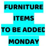 Furniture Items ADDED Monday Afternoon