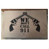 'WELCOME' MAT-'WE DON'T CALL 911'