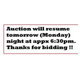 Auction will resume tomorrow night 630 PM Thanks!!